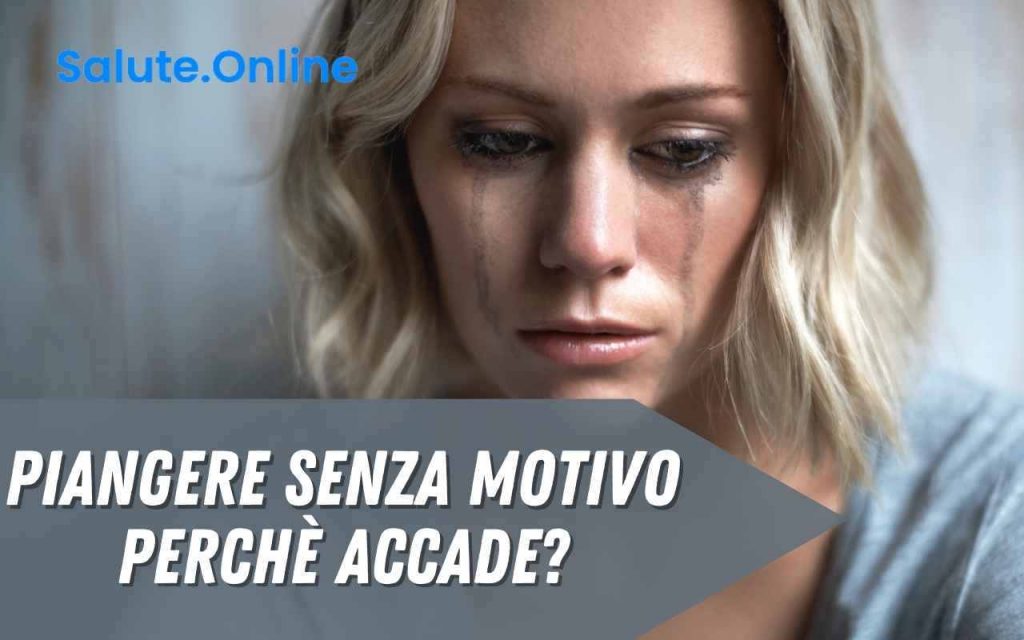Mi Viene Da Piangere Senza Motivo Piangere senza motivo, ti è mai successo? Ecco che cosa vuol dire